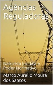 Baixar Ag&ecirc;ncias Reguladoras: Natureza Jur&iacute;dica e Poder Normativo pdf, epub, eBook