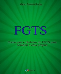 Baixar A utilização do FGTS no mercado imobiliário: Como usar o FGTS para comprar a casa própria Edição atualizada pdf, epub, eBook