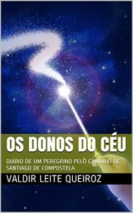 Baixar OS DONOS DO CÉU: DIÁRIO DE UM PEREGRINO PELO CAMINHO DE SANTIAGO DE COMPOSTELA pdf, epub, eBook