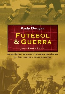 Baixar Futebol & Guerra: Resistência, triunfo e tragédia do Dínamo na Kiev ocupada pelos nazistas pdf, epub, eBook