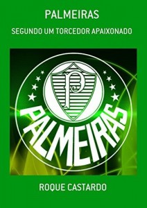 Baixar PALMEIRAS – SEGUNDO UM TORCEDOR APAIXONADO pdf, epub, eBook