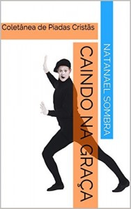 Baixar Caindo na Gra&ccedil;a: Colet&acirc;nea de Piadas Crist&atilde;s pdf, epub, eBook