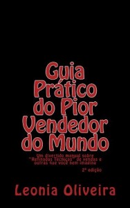 Baixar Guia Pr&aacute;tico do Pior Vendedor do Mundo: Um divertido manual sobre "Refinadas T&eacute;cnicas" de vendas e outras que… pdf, epub, eBook