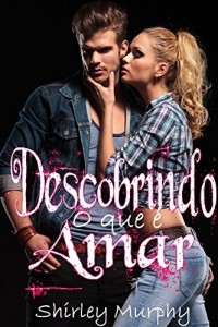 Baixar Descobrindo o que &eacute; Amar (Trilogia Amar Livro 2) pdf, epub, eBook