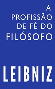 Baixar A profiss&atilde;o de f&eacute; do fil&oacute;sofo (Leibniz Brasil Livro 1) pdf, epub, eBook
