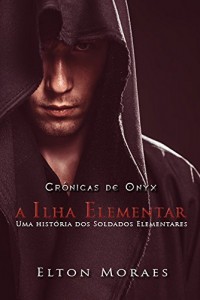 Baixar A Ilha Elementar: Uma história dos Soldados Elementares (Crônicas de Onyx) pdf, epub, eBook