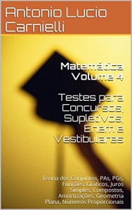 Baixar Matem&aacute;tica Volume 4  Testes para Concursos, Supletivos: Teoria dos Conjuntos, PAs, PGs, Fun&ccedil;&otilde;es, Gr&aacute;ficos, Juros… pdf, epub, eBook