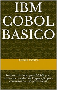 Baixar IBM Cobol Basico: Estrutura da linguagem COBOL para ambiente mainframe. Preparação para concursos ou uso profissional. pdf, epub, eBook