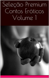 Baixar Seleção Premium – Contos Eróticos – Volume 1 pdf, epub, eBook