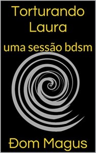 Baixar Torturando Laura: uma sessão bdsm pdf, epub, eBook