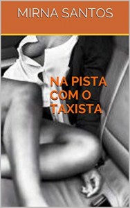 Baixar NA PISTA COM O TAXISTA (NOITES QUENTES E &Uacute;MIDAS: DEZ CONTOS PARA LER NA CAMA) pdf, epub, eBook