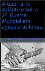 Baixar A Guerra no Atl&acirc;ntico Sul: A 2&ordm;. Guerra Mundial em &aacute;guas brasileiras. pdf, epub, eBook