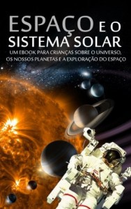 Baixar ESPA&Ccedil;O e o SISTEMA SOLAR – Um eBook para Crian&ccedil;as sobre o Universo, os Nossos Planetas e a Explora&ccedil;&atilde;o do Espa&ccedil;o… pdf, epub, eBook