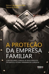 Baixar A Proteção da Empresa Familiar: Com holdings, fundos de investimentos fechados e outras ferramentas jurídicas pdf, epub, eBook
