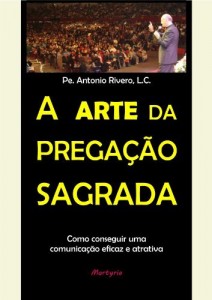 Baixar A arte da Prega&ccedil;&atilde;o Sagrada: Como conseguir uma comunica&ccedil;&atilde;o eficaz e atrativa pdf, epub, eBook