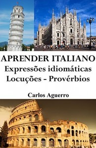 Baixar Aprender Italiano: Expressões idiomáticas – Locuções – Provérbios pdf, epub, eBook