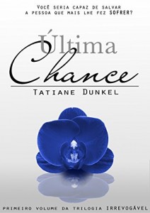 Baixar Última Chance: Você seria capaz de salvar a pessoa que mais lhe fez sofrer? (Irrevogável Livro 1) pdf, epub, eBook