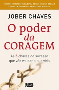 Baixar O Poder Da Coragem – As Cinco Chaves Do Sucesso Que Vão Mudar A Sua Vida pdf, epub, eBook