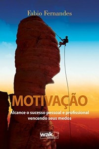 Baixar Motivação Alcance o Sucesso Pessoal e Profissional Vencendo Seus Medos pdf, epub, eBook