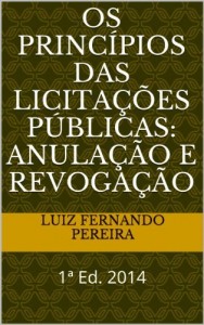 Baixar OS PRINCÍPIOS DAS LICITAÇÕES PÚBLICAS: ANULAÇÃO E REVOGAÇÃO: 1ª Ed. 2014 pdf, epub, eBook