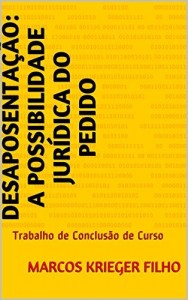 Baixar DESAPOSENTA&Ccedil;&Atilde;O: a Possibilidade Jur&iacute;dica do Pedido: Trabalho de Conclus&atilde;o de Curso pdf, epub, eBook