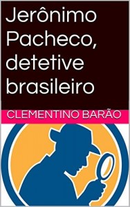 Baixar Jerônimo Pacheco, detetive brasileiro (Novela – Humor – Detetive) pdf, epub, eBook