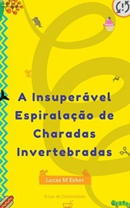 Baixar A Insuper&aacute;vel Espirala&ccedil;&atilde;o de Charadas Invertebradas pdf, epub, eBook
