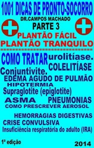 Baixar 1001 dicas de Pronto- socorro, parte 3: plant&atilde;o f&aacute;cil,plant&atilde;o tranquilo.colelit&iacute;ase,urolit&iacute;ase,hemorragias digestivas… pdf, epub, eBook