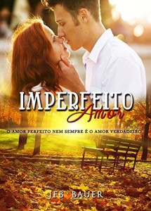 Baixar Imperfeito Amor: O amor perfeito nem sempre é o amor verdadeiro pdf, epub, eBook