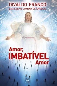 Baixar Amor, Imbativel Amor (Série Psicologica Joanna de Ângelis) pdf, epub, eBook