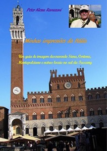 Baixar Minhas impress&otilde;es da It&aacute;lia: Um guia de imagem descrevendo Siena, Cortona, Montepulciano e outros locais no sul… pdf, epub, eBook