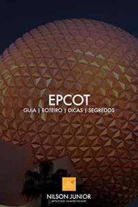 Baixar Guia EPCOT: Roteiro, dicas, atrações e tudo que você precisa saber sobre a comunidade do amanhã. (Guia Disney… pdf, epub, eBook