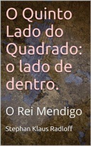Baixar O Quinto Lado do Quadrado: o lado de dentro. (O Quinto Lado do Quadrado: o lado de dentro. O Rei Mendigo Livro 1) pdf, epub, eBook