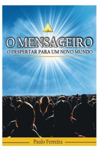 Baixar O Mensageiro Vol. 1: O Despertar para um Novo Mundo pdf, epub, eBook