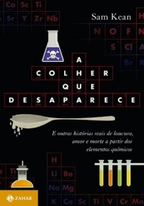 Baixar A Colher que desaparece: e outras histórias reais de loucura, amor e morte a partir dos elementos químicos pdf, epub, eBook
