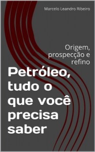 Baixar Petróleo, tudo o que você precisa saber: Origem, prospecção e refino pdf, epub, eBook