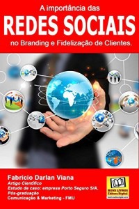 Baixar A importância das Redes Sociais no Branding e Fidelização de Clientes.: Estudo de caso da empresa Porto Seguro S/A. pdf, epub, eBook