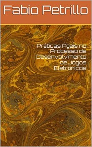 Baixar Práticas Ágeis no Processo de Desenvolvimento de Jogos Eletrônicos pdf, epub, eBook