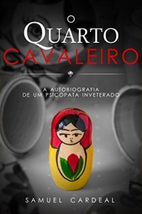 Baixar O Quarto Cavaleiro: a autobiografia de um psicopata inveterado pdf, epub, eBook