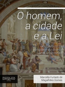 Baixar O homem, a cidade e a lei: a dial&eacute;tica da virtude e do direito em Arist&oacute;teles pdf, epub, eBook