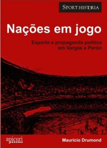 Baixar Na&ccedil;&otilde;es em jogo: esporte e propaganda pol&iacute;tica em Vargas e Per&oacute;n (Sport-Hist&oacute;ria) pdf, epub, eBook