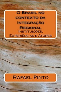 Baixar O Brasil no contexto da Integração Regional: Instituições, Experiências e Atores pdf, epub, eBook