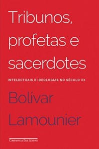 Baixar Tribunos, profetas e sacerdotes – Intelectuais e ideologias no século XX pdf, epub, eBook
