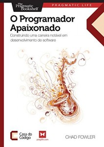 Baixar O Programador Apaixonado: Construindo uma carreira notável em desenvolvimento de software pdf, epub, eBook