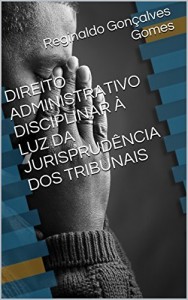 Baixar DIREITO ADMINISTRATIVO DISCIPLINAR &Agrave; LUZ DA JURISPRUD&Ecirc;NCIA DOS TRIBUNAIS pdf, epub, eBook