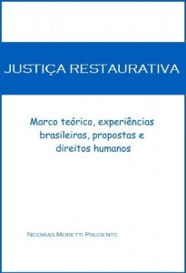 Baixar Justi&ccedil;a Restaurativa: Marco Te&oacute;rico, Experi&ecirc;ncias Brasileiras, Propostas e Direitos Humanos pdf, epub, eBook