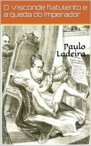 Baixar O Visconde flatulento e a queda do Imperador pdf, epub, eBook