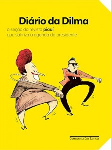 Baixar Diário da Dilma – A seção da revista “piauí” que satiriza a agenda da presidente pdf, epub, eBook