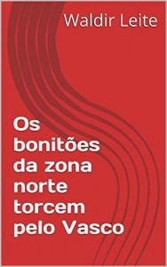 Baixar Os bonitões da zona norte torcem pelo Vasco pdf, epub, eBook