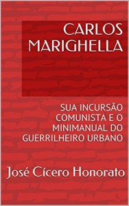Baixar CARLOS MARIGHELLA: SUA INCURSÃO COMUNISTA E O MINIMANUAL DO GUERRILHEIRO URBANO pdf, epub, eBook